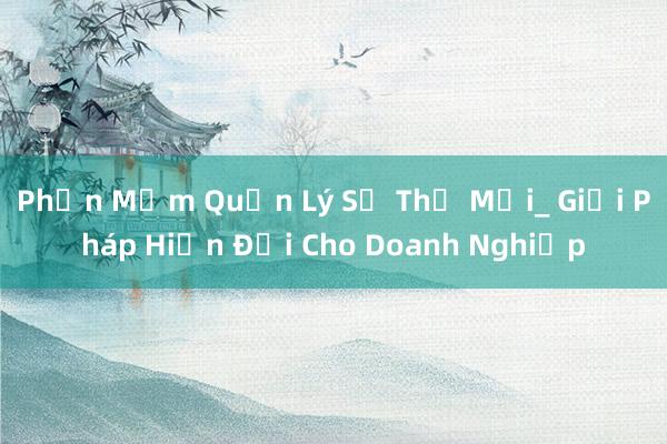 Phần Mềm Quản Lý Sổ Thư Mời_ Giải Pháp Hiện Đại Cho Doanh Nghiệp