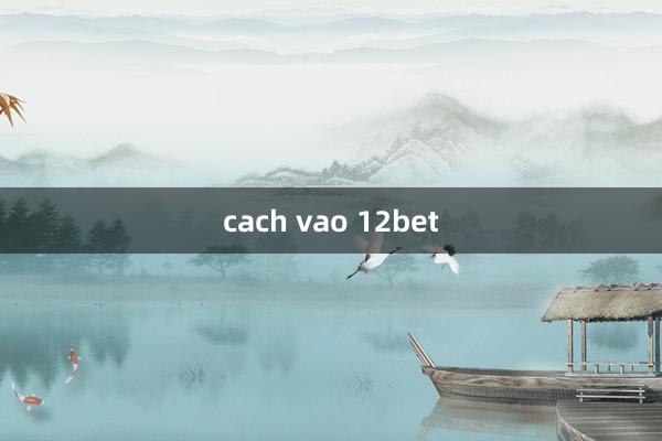 cach vao 12bet