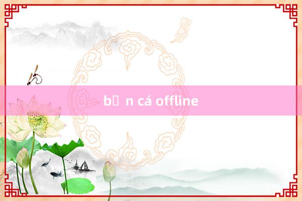 bắn cá offline