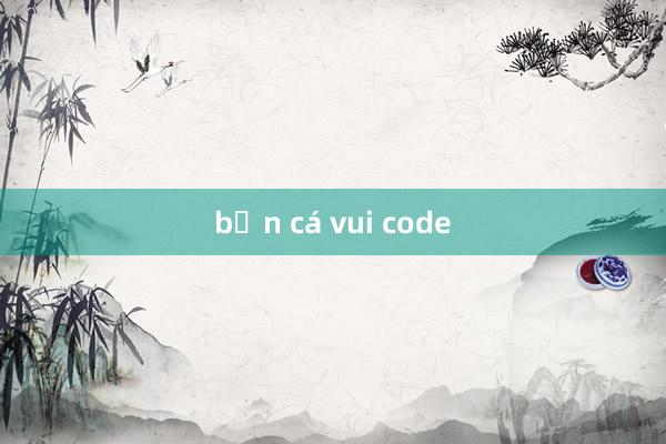 bắn cá vui code