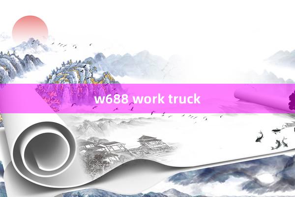 w688 work truck