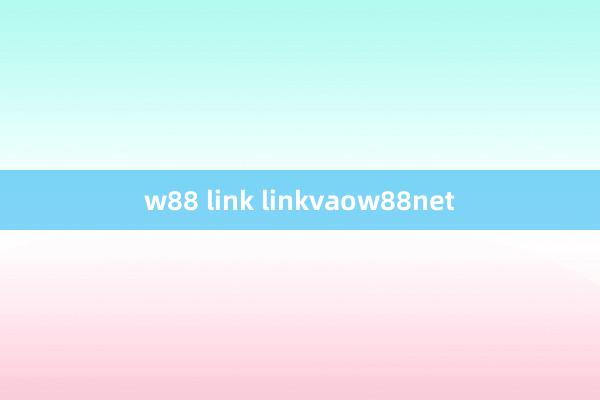 w88 link linkvaow88net