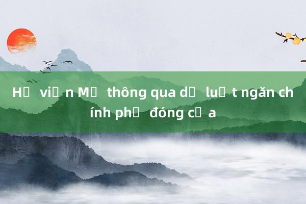 Hạ viện Mỹ thông qua dự luật ngăn chính phủ đóng cửa