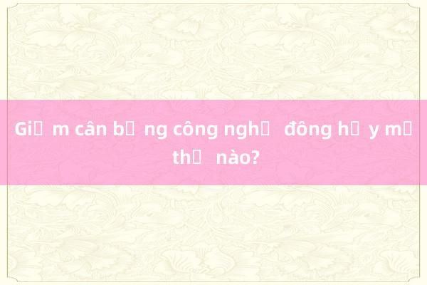 Giảm cân bằng công nghệ đông hủy mỡ thế nào?